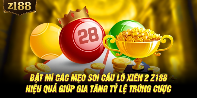 Bật mí các mẹo soi cầu lô xiên 2 hiệu quả giúp gia tăng tỷ lệ trúng cược