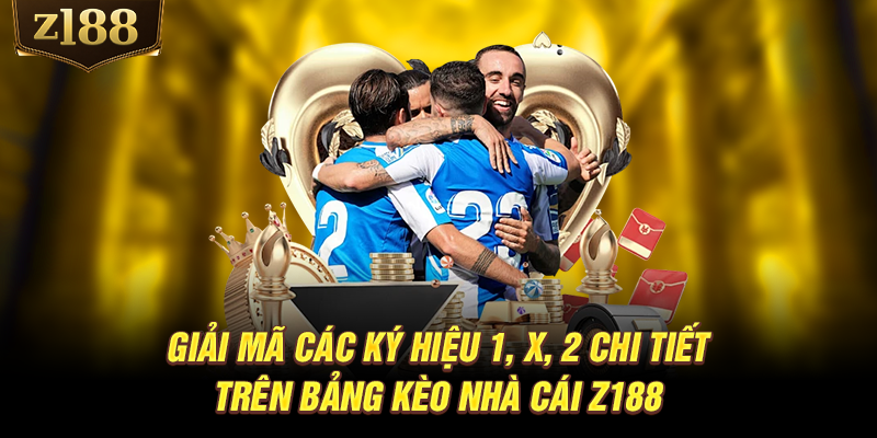 Giải mã các ký hiệu 1, x, 2 chi tiết trên bảng kèo nhà cái Z188