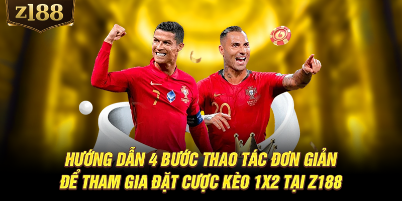 Hướng dẫn 4 bước thao tác đơn giản để tham gia đặt cược kèo 1x2 tại Z188