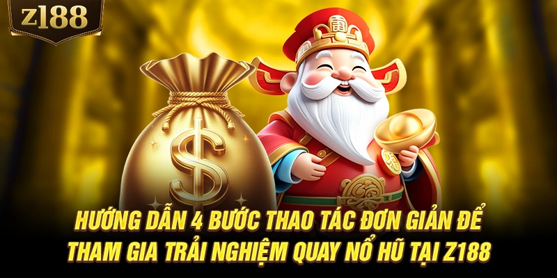Hướng dẫn 4 bước thao tác đơn giản để tham gia trải nghiệm quay nổ hũ tại Z188